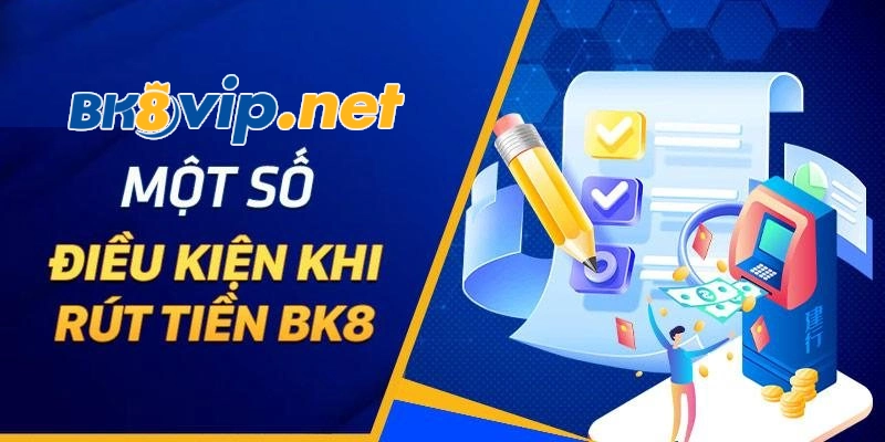 Những điều kiện cần có khi rút tiền BK8 