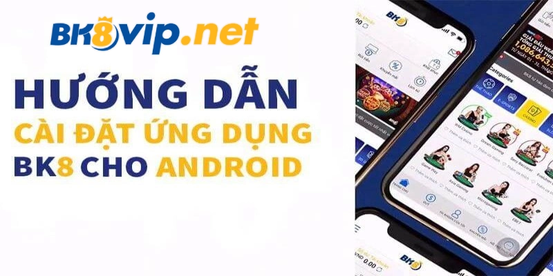 Các thao tác tải app BK8 về hệ điều hành Android